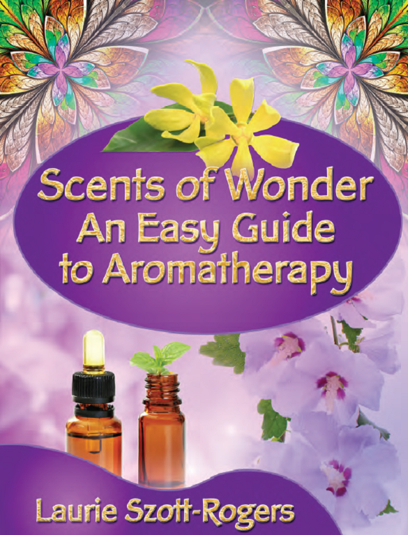 Scents of Wonder – An Easy Guide To Aromatherapy